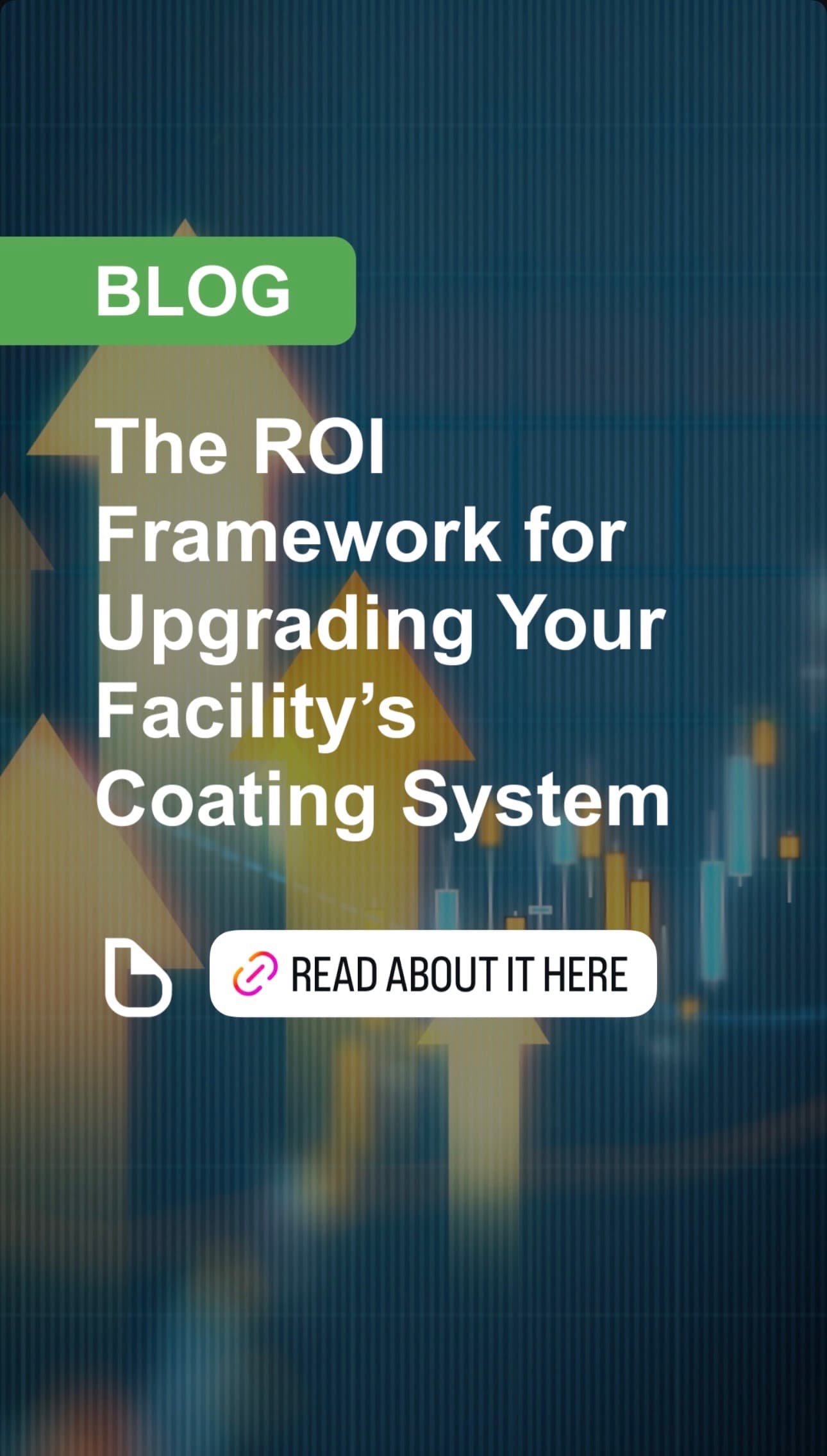Vertical startup story graphic promoting an article titled The ROI Framework for Upgrading Your Facility's Coating System, with an upward-growth background and a Read About It Here prompt.